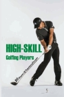 High-Skill Golfing Players: 20 Chapters Of Important Principles: How To Play Golf Rules By Elizabet Tinin Cover Image