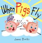 When Pigs Fly By James Burks, James Burks (Illustrator), James Burks (Cover design or artwork by) Cover Image