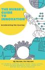 The Nurse's Guide to Innovation: Accelerating the Journey By Bonnie Clipper, Mike Wang, Paul Coyne Cover Image