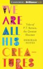 We Are All His Creatures: Tales of P. T. Barnum, the Greatest Showman By Deborah Noyes, Jess Nahikian (Read by), Carly Robins (Read by) Cover Image