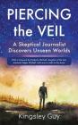 Piercing the Veil: A Skeptical Journalist Discovers Unseen Worlds (b&w) By Kingsley Guy Cover Image