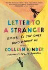 Letter to a Stranger: Essays to the Ones Who Haunt Us By Colleen Kinder (Editor), Leslie Jamison (Foreword by) Cover Image
