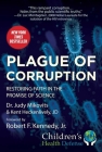 Plague of Corruption: Restoring Faith in the Promise of Science (Children’s Health Defense) By Judy Mikovits, Kent Heckenlively, Robert F. Kennedy Jr. (Foreword by) Cover Image