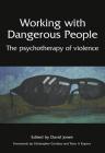 Working with Dangerous People: The Psychotherapy of Violence Cover Image