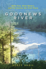 Goodnews River: Wild Fish, Wild Waters, and the Stories We Find There By Scott Sadil Cover Image