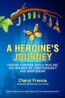 A Heroine's Journey: Finding Purpose While Healing the Wounds of Codependency and Narcissism By Raymond Aaron (Foreword by), Cheryl Francis Cover Image