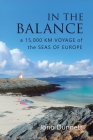 In The Balance: A 15,000 km Voyage of the Seas of Europe By Jono Dunnett Cover Image