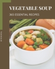 365 Essential Vegetable Soup Recipes: Vegetable Soup Cookbook - Your Best Friend Forever By Rose Boll Cover Image