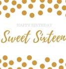 Happy 16th Birthday Guest book Sweet Sixteen: Guest book, party and birthday celebrations decor, memory book,16th birthday guest book, happy birthday By Lulu and Bell Cover Image