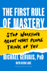 The First Rule of Mastery: Stop Worrying about What People Think of You By Michael Gervais, Kevin Lake (With) Cover Image