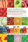 Jean Anderson's Preserving Guide: How to Pickle and Preserve, Can and Freeze, Dry and Store Vegetables and Fruits By Jean Anderson Cover Image