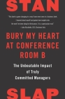 Bury My Heart at Conference Room B: The Unbeatable Impact of Truly Committed Managers By Stan Slap Cover Image