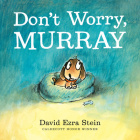 Don't Worry, Murray By David Ezra Stein, David Ezra Stein (Illustrator) Cover Image
