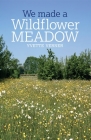 We Made a Wildflower Meadow By Yvette Verner Cover Image
