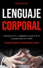 Lenguaje corporal: Guía para leer a cualquiera a través de la comunicación no verbal (El lenguaje corporal y la comunicación no verbal) Cover Image