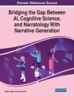 Bridging the Gap Between AI, Cognitive Science, and Narratology With Narrative Generation By Takashi Ogata (Editor), Jumpei Ono (Editor) Cover Image