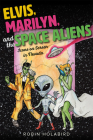 Elvis, Marilyn, and the Space Aliens: Icons on Screen in Nevada By Robin Holabird Cover Image
