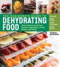 The Beginner's Guide to Dehydrating Food, 2nd Edition: How to Preserve All Your Favorite Vegetables, Fruits, Meats, and Herbs By Teresa Marrone Cover Image