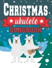 Ukulele Christmas Songbook: Easy Ukulele Chords Christmas Popular Songs for Beginners - Holiday Uke Tabs - Xmas Gift Book for Kids and Adults By Sonia &. Perry Publishing Cover Image