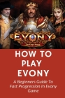 How To Play Evony: A Beginners Guide To Fast Progression In Evony Game: Evony Npc Farming By Ramona Morocco Cover Image