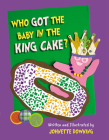 Who Got the Baby in the King Cake? By Johnette Downing, Johnette Downing (Illustrator) Cover Image