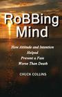 Robbing Mind: How Attitude and Intention Helped Prevent a Fate Worse Than Death By Chuck Collins Cover Image