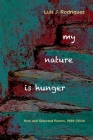 My Nature Is Hunger: New and Selected Poems, 1989 2004 By Luis  J. Rodríguez Cover Image