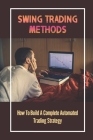 Swing Trading Methods: How To Build A Complete Automated Trading Strategy: Swing Trading By Barbar Machuca Cover Image