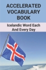 Accelerated Vocabulary Book: Icelandic Word Each And Every Day: Accelerated Motion Vocabulary Cover Image