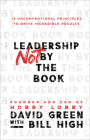 Leadership Not by the Book: 12 Unconventional Principles to Drive Incredible Results By David Green, Bill High Cover Image