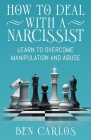 How to Deal with a Narcissist: Learn to overcome manipulation and abuse By Ben Carlos Cover Image