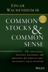 Common Stocks and Common Sense: The Strategies, Analyses, Decisions, and Emotions of a Particularly Successful Value Investor By Edgar Wachenheim Cover Image