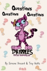 Dribbles The All Knowing Cat: Questions, Questions, Questions Cover Image