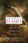The World in Flames: The Shorter Writings of Francis Parker Yockey By Francis Parker Yockey, Kerry Bolton (Editor), John Morgan (Editor) Cover Image