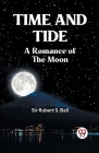 Time And Tide A Romance Of The Moon By Robert S Ball Sir Cover Image