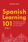 Spanish Learning 101 2 In 1: The Most Fun Way To Learn Spanish On Your Own By Celestino Rivas Cover Image