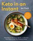 Keto in an Instant: More Than 80 Recipes for Quick & Delicious Keto Meals Using Your Pressure Cooker By Jen Fisch Cover Image