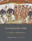 Carving Up the Globe: An Atlas of Diplomacy Cover Image