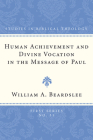 Human Achievement and Divine Vocation in the Message of Paul (Studies in Biblical Theology #31) By William a. Beardslee Cover Image