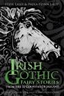 Irish Gothic Fairy Stories: From the 32 Counties of Ireland By Steve Lally, Paula Flynn Lally, James Patrick Ryan (Illustrator) Cover Image