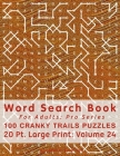 Word Search Book For Adults: Pro Series, 100 Cranky Trails Puzzles, 20 Pt. Large Print, Vol. 24 By Mark English Cover Image