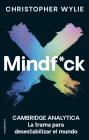 Mindf*ck: La Trama Para Desestabilizar el Mundo = Mindf*ck By Christopher Wylie Cover Image