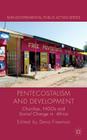Pentecostalism and Development: Churches, Ngos and Social Change in Africa (Non-Governmental Public Action) By D. Freeman (Editor) Cover Image