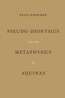 Pseudo-Dionysius and the Metaphysics of Aquinas By Fran O'Rourke Cover Image