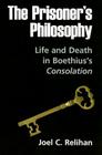 The Prisoner's Philosophy: Life and Death in Boethius's Consolation Cover Image