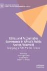 Ethics and Accountable Governance in Africa's Public Sector, Volume II: Mapping a Path for the Future By Kemi Ogunyemi (Editor), Isaiah Adisa (Editor), Robert E. Hinson (Editor) Cover Image