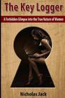 The Key Logger: A Forbidden Glimpse into the True Nature of Women By Nicholas Jack Cover Image
