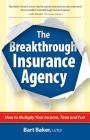 The Breakthrough Insurance Agency: How to Multiply Your Income, Time and Fun Cover Image