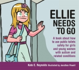 Ellie Needs to Go: A Book about How to Use Public Toilets Safely for Girls and Young Women with Autism and Related Conditions (Sexuality and Safety with Tom and Ellie #6) By Jonathon Powell (Illustrator), Kate E. Reynolds Cover Image
