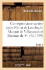 Correspondance Secrète Entre Ninon de Lenclos, Le Marquis de Villarceaux Et Madame de M. By Ninon de Lenclos Cover Image